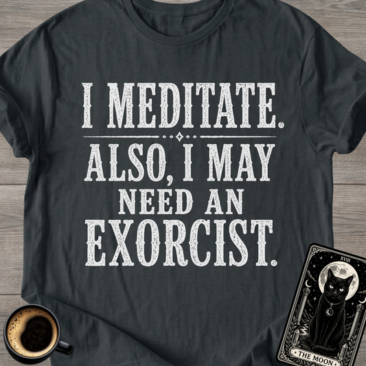 I Meditate. Also, I May Need T-Shirt