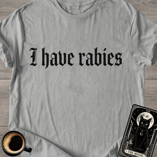 I Have Rabies | Funny T-Shirt