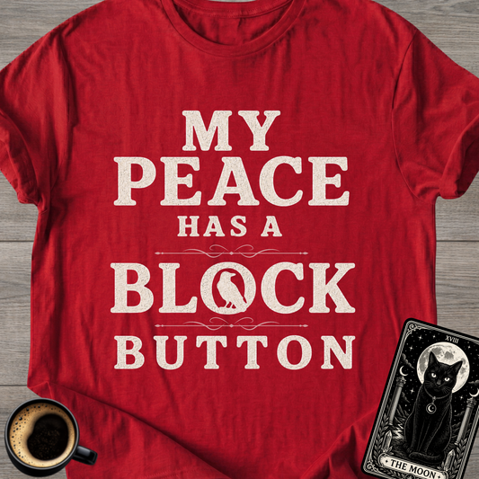 My Peace Has a Block Button T-Shirt