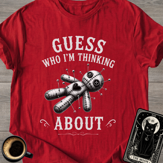 Guess Who I'm Thinking About T-Shirt