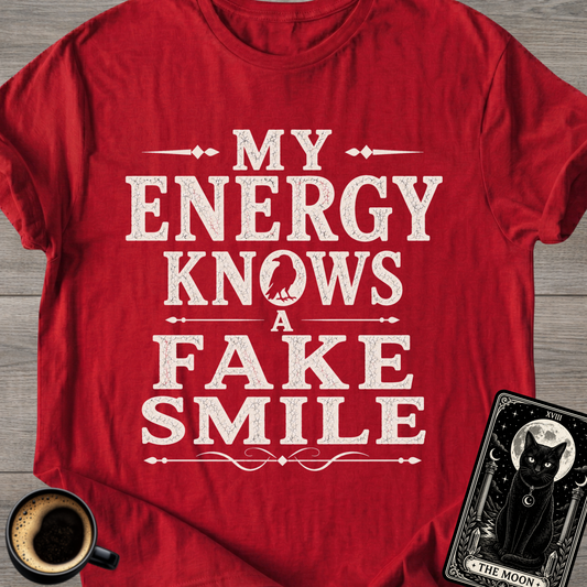My Energy Knows a Fake Smile T-Shirt