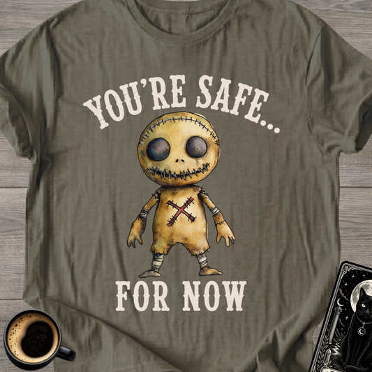 You’re Safe... For Now T-Shirt