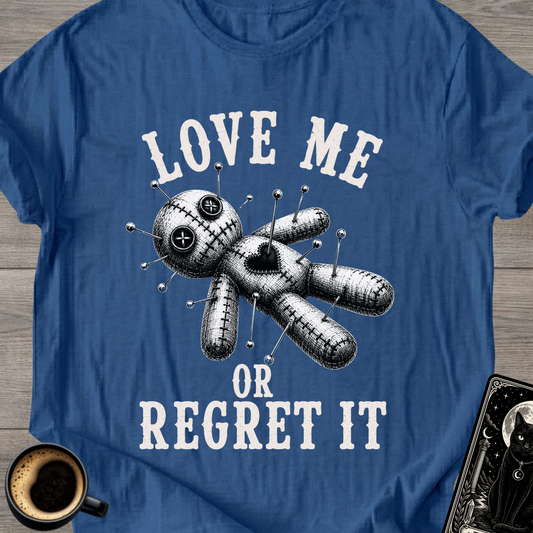 Love Me or Regret It T-Shirt