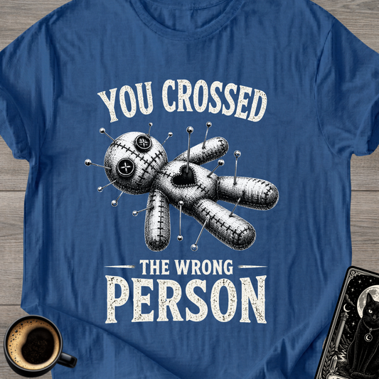 Crossed The Wrong Person T-Shirt