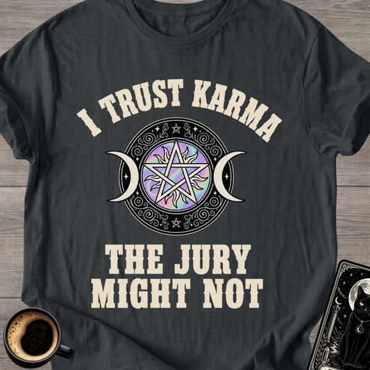 I Trust Karma T‑Shirt ('The Jury Might Not')