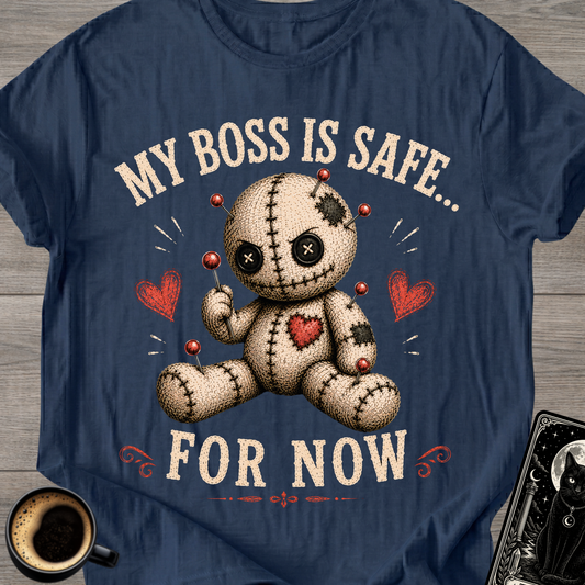 My Boss Is Safe... For Now T-Shirt