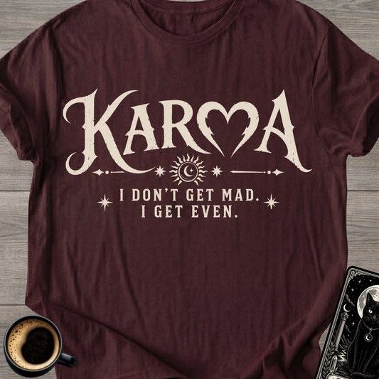 I Don’t Get Mad I Get Even T-Shirt
