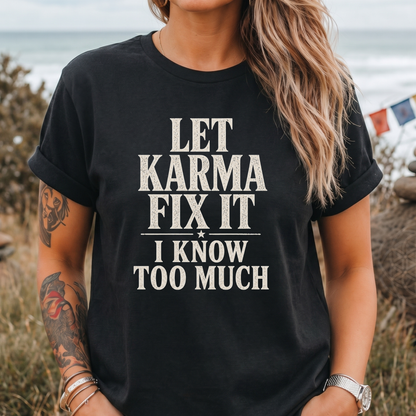 I Know Too Much Karma T-Shirt