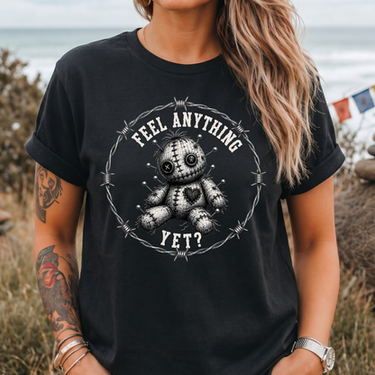 Feel Anything Yet? T-Shirt