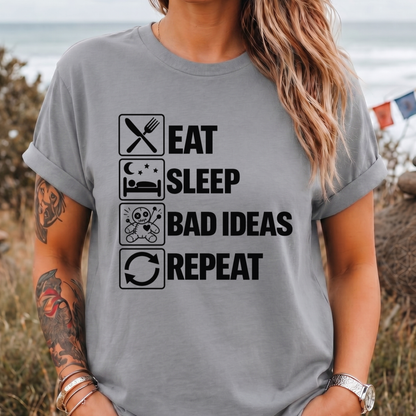 Eat Sleep Bad Ideas Repeat - T-Shirt