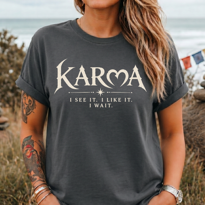 "I See It. I Like It. I Wait." Karma T-Shirt