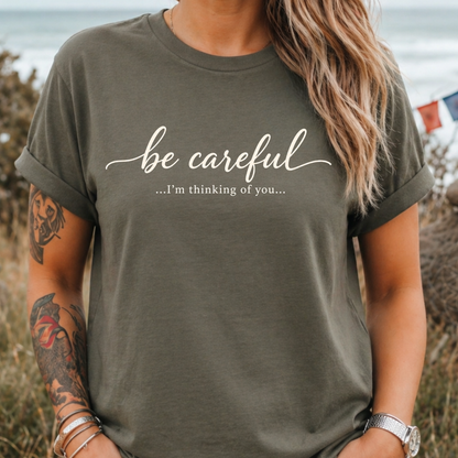 Be Careful "I'm Thinking of You" T-Shirt