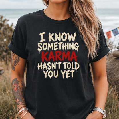 Karma Hasn't Told You T-Shirt