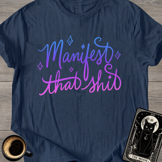 Manifest That Sh*t T-Shirt