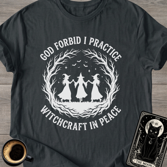 God Forbid I Practice Witchcraft T-Shirt