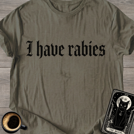 I Have Rabies | Funny T-Shirt