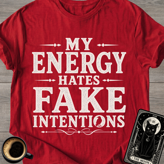 My Energy Hates Fake Intentions T-Shirt