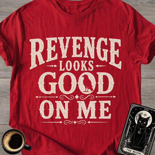Revenge Looks Good On Me T-Shirt