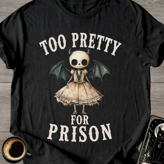 Too Pretty for Prison T-Shirt