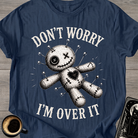Don't Worry I'm Over It Voodoo T-Shirt