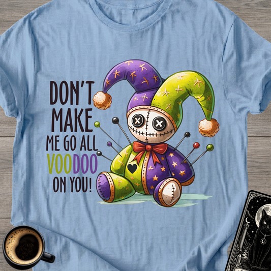 Don't Make Me Go All Voodoo T-Shirt