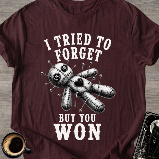 I Tried to Forget But You Won T-Shirt
