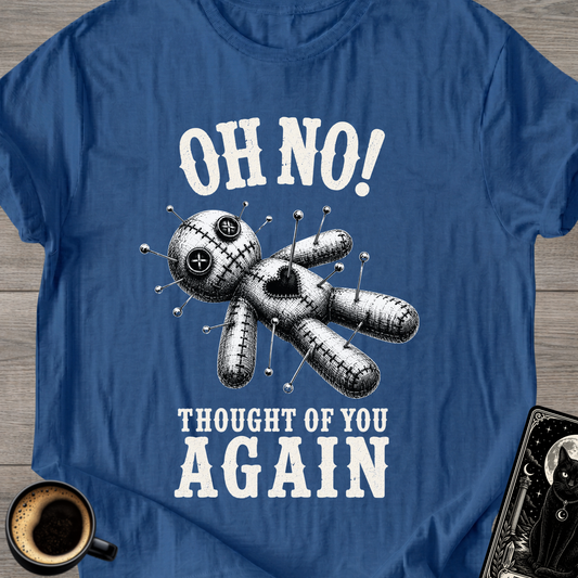 Oh No! Thought of You Again T-Shirt