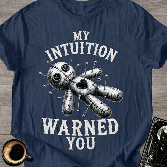 My Intuition Warned You Voodoo T-Shirt