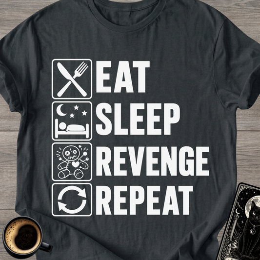 Eat . Sleep . Revenge . Repeat T-Shirt