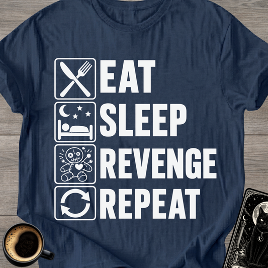Eat . Sleep . Revenge . Repeat T-Shirt
