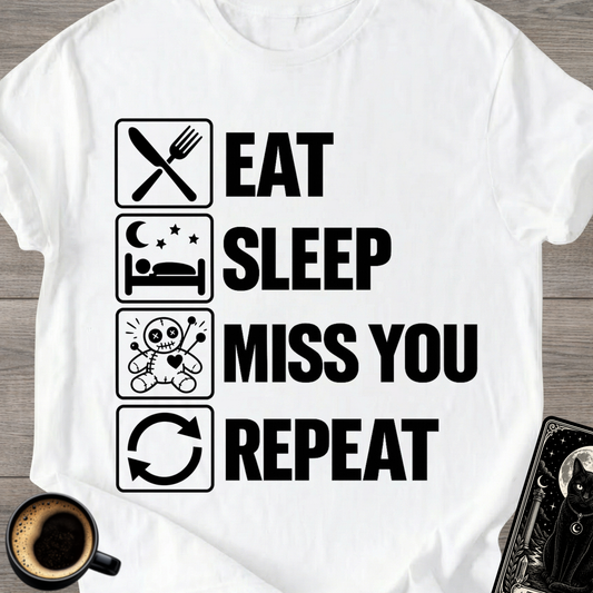 Eat . Sleep . Miss . You . Repeat T-Shirt