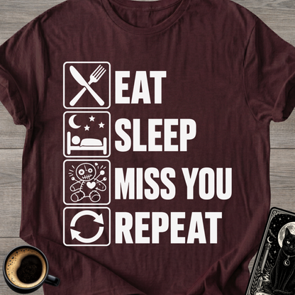 Eat Sleep Miss You Repeat - T‑Shirt