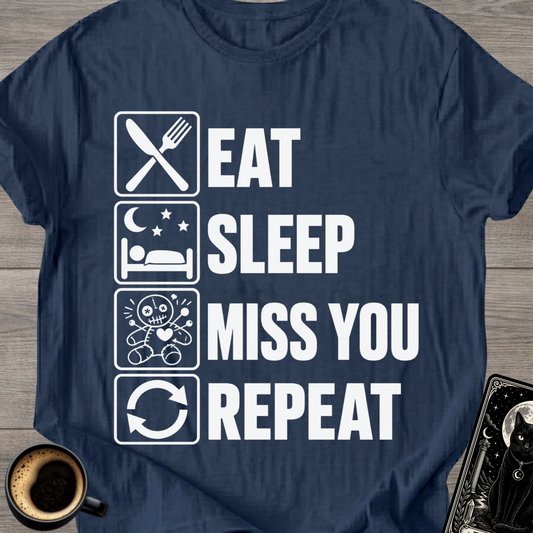 Eat Sleep Miss You Repeat - T‑Shirt