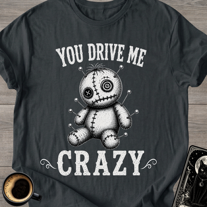 You Drive Me Crazy Voodoo Doll T-Shirt