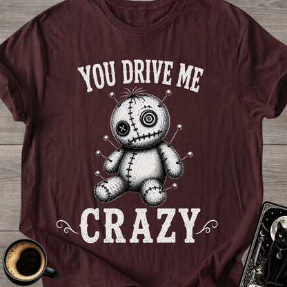 You Drive Me Crazy Voodoo Doll T-Shirt