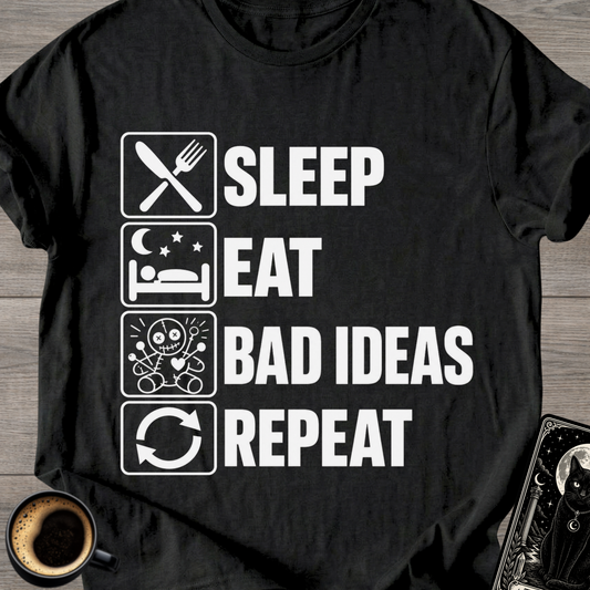 Sleep . Eat . Bad Ideas . Repeat T‑Shirt