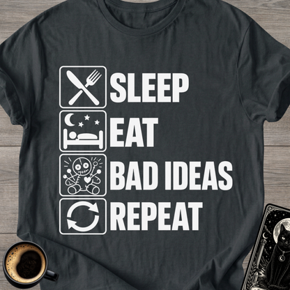 Sleep . Eat . Bad Ideas . Repeat T‑Shirt