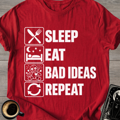 Sleep . Eat . Bad Ideas . Repeat T‑Shirt