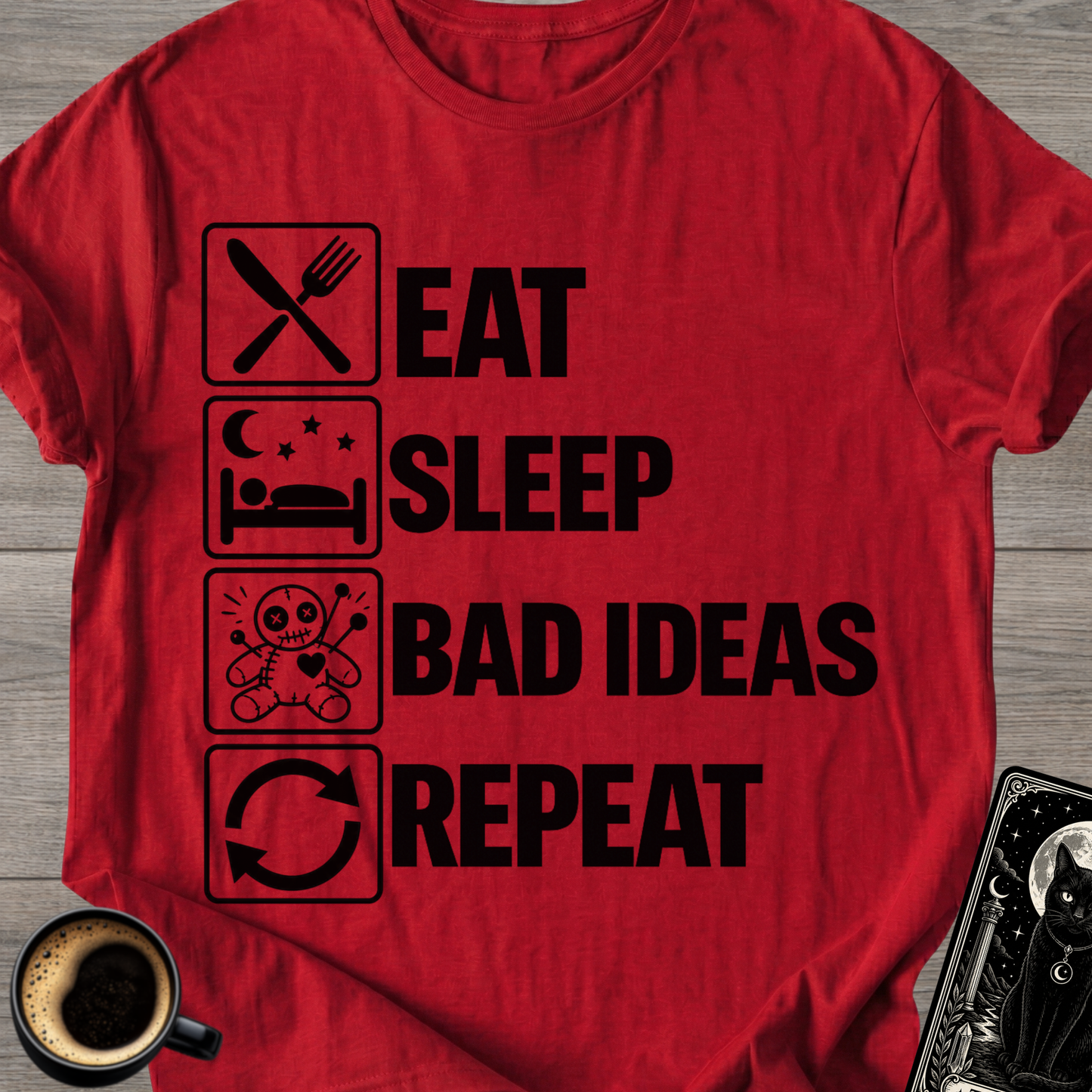 Eat Sleep Bad Ideas Repeat - T-Shirt