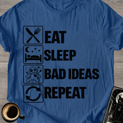 Eat Sleep Bad Ideas Repeat - T-Shirt
