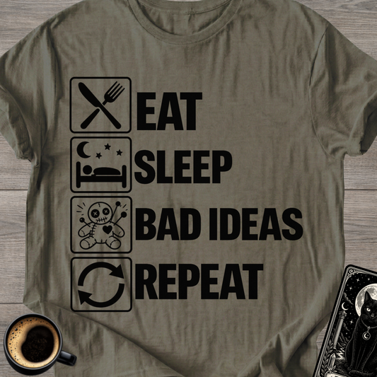 Eat Sleep Bad Ideas Repeat - T-Shirt