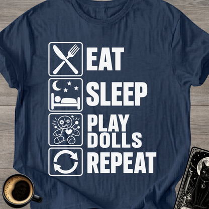 Eat Sleep Play Dolls Repeat - T-Shirt
