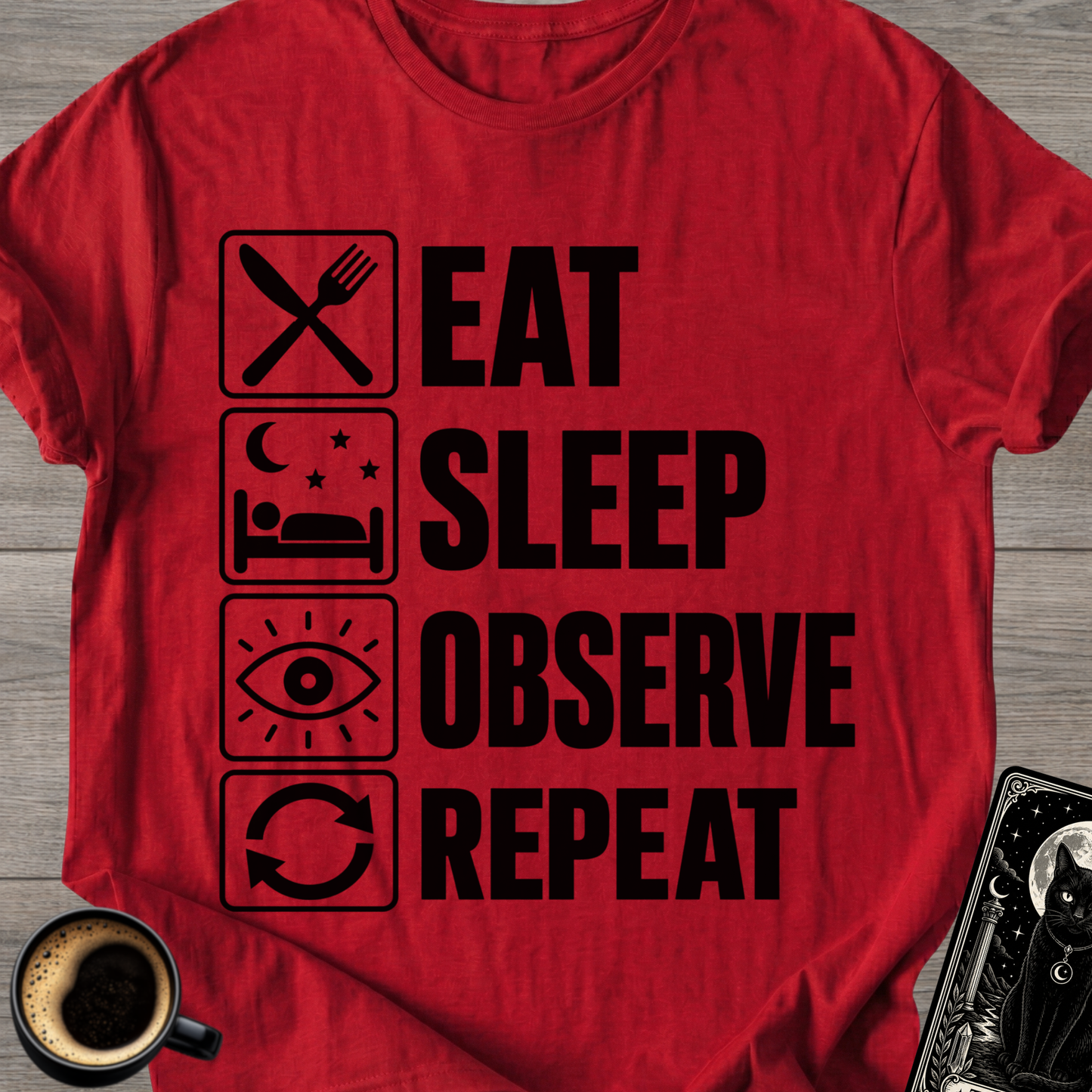 Eat . Sleep . Observe . Repeat T-Shirt