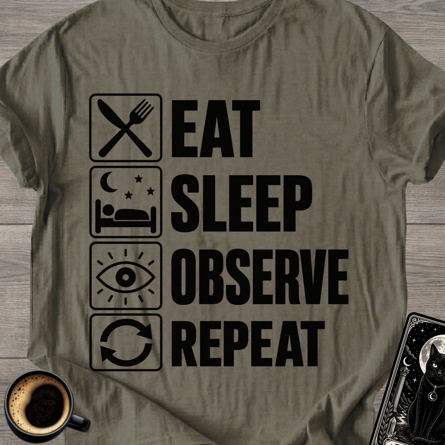 Eat . Sleep . Observe . Repeat T-Shirt