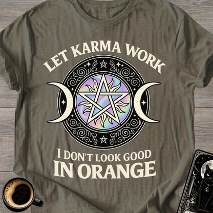 I Don't Look Good in Orange Karma T-Shirt
