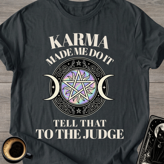 Karma Made Me Do It - T-Shirt