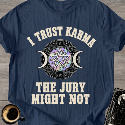 I Trust Karma T‑Shirt ('The Jury Might Not')