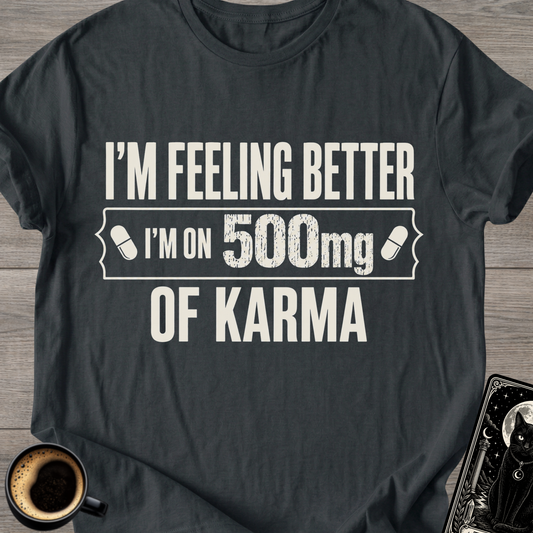 I’m Feeling Better Karma T-Shirt