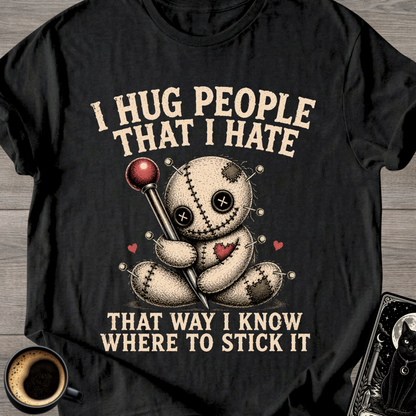 I Hug People That I Hate Voodoo T-Shirt