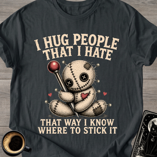 I Hug People That I Hate Voodoo T-Shirt